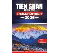 TIEN SHAN BERGE REISEFÜHRER 2026: Entdecken Sie die Berge des Himmels Zentralasiens mit malerischen Seen, legendären Gipfeln, kulturellen Schätzen, Abenteuern und komfortablen Aufenthalten.