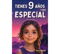 Tienes 9 Años y Eres Especial: Historias Inspiradoras para Niñas: 15 cuentos motivadores para ganar confianza en ti misma y descubrir tu creatividad y tu creatividad ¡Eres Increíble!