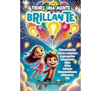 TIENES UNA MENTE BRILLANTE: LIBRO PARA NIÑOS,MUY ENTRETENIDO,DESARROLLA SU AUTOESTIMA,CONFIANZA,MEMORIA,DESTREZA, HABILIDAD COGNITIVA,LÓGICA, ... de actividades y juegos, ideal de 6 a 10 años