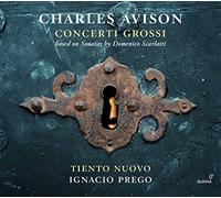 Tiento Nuovo; Ignacio Prego - Charles Avison: Concerti Grossi (Based On Scarlatti)