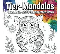 Tier-Mandalas - Ausmalbuch mit 50 faszinierenden Tieren: Konzentration und Entspannung für kreative Köpfe ab 8 Jahren