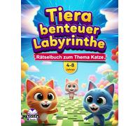 Tierabenteuer-Labyrinthe für Kinder von 4-8 Jahren: Über 50 niedliche Tierlabyrinthe, hirnfördernde Aktivitäten und lustige Herausforderungen für junge Lerner: Rätselbuch zum Thema Katze
