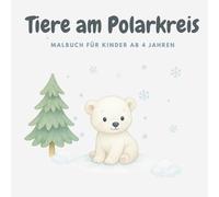 Tiere am Polarkreis: Malbuch für Kinder ab 4 Jahren