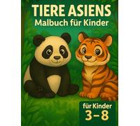Tiere Asiens- Malbuch für Kinder ab 3 Jahren, Süße Wald- & Wildtiere zum Ausmalen, Panda, Bär, Tieger, Katzen und viele mehr: Malbuchserie 3, 36 ... Konzentration & Fantasie (Tiere der Welt)
