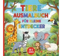 Tiere Ausmalbuch für kleine Entdecker - Malen, Raten & Entdecken für Kinder ab 4 Jahren: 50 süße Tiere zum Ausmalen und Erraten - mit extra starker Linienführung für kleine Künstlerhände