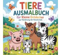 Tiere Ausmalbuch für kleine Entdecker zur Förderung der Kreativität mit 55 faszinierenden Ausmalbildern