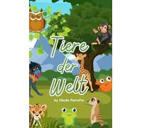 Tiere der Welt - Kinderbuch: Entecke spannende Tiere aus aller Welt