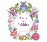 Tiere des Waldes: Ein Ausmalbuch für Erwachsene zum Träumen und Entspannen.