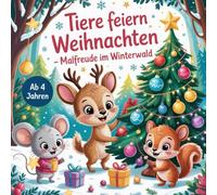 Tiere feiern Weihnachten - Malfreude im Winterwald: Special Edition mit 60 Ausmalbildern! Ein fröhliches Weihnachts-Malbuch für Kinder ab 4 Jahren - ... und großen Flächen zum einfachen Ausmalen.