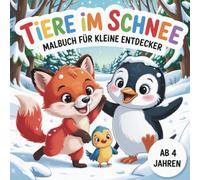 Tiere im Schnee - Malbuch für kleine Entdecker ab 4 Jahren mit 50 faszinierenden Ausmalbildern