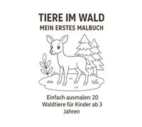 Tiere im Wald - Mein erstes Malbuch: Einfach ausmalen: 20 Waldtiere für Kinder ab 3 Jahren
