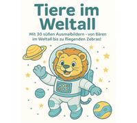 Tiere im Weltall: Mit 30 liebevoll gestalteten Ausmalbildern - von kleinen Astronauten-Bären bis zu fliegenden Zebras! Für Kinder ab 1 bis 3 Jahren