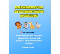 Tiere vom Bauernhof oder aus der Savanne? Malbuch mit Rätselspaß: Ein interaktives Spiel für Kinder: Male die Tiere aus und finde heraus, in welchem Lebensraum sie leben! (Errate die Familie !)