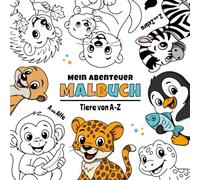 Tiere von A bis Z - Mein Abenteuer Malbuch: Liebevoll gestaltetes Malbuch für Kinder | Entdecke das Alphabet auf 26 Seiten mit tierisch starken ... Kindergarten & Vorschule oder als Geschenk