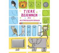 Tiere zeichnen aus Alltagsgegenständen: Wie du Löffel, Klorolle und Co als clevere Schablonen nutzt - das kreative Zeichenbuch für Spaß und gemeinsame Zeit inklusive Tierwissen zum Staunen