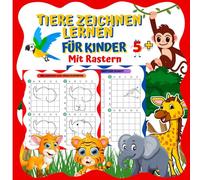 Tiere Zeichnen Lernen für Kinder mit Rastern: Ein unterhaltsames und lehrreiches Zeichenbuch für Kinder ab 5 Jahren. Es enthält visuelle Schritte und ... Kreativität und Selbstvertrauen zu entwickeln