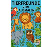 Tierfreunde zum Ausmalen: Über 50 süße Tiere zum Ausmalen für Kinder ab 3 Jahren