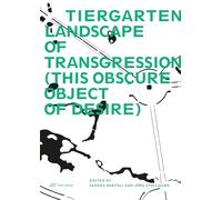 Tiergarten, Landscape of Transgression: This Obscure Object of Desire