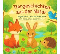 Tiergeschichten aus der Natur ab 3. Jahren: begleite die Tiere auf ihrer Reise mit liebevollen Geschichten