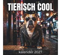 Tierisch cool Kalender 2027: Ein humorvolles Geschenk für alle Tierfreunde mit Sinn für coolen Stil und gute Laune