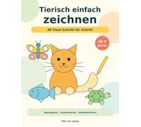Tierisch einfach zeichnen: 40 Tiere Schritt für Schritt - Ab 4 Jahren