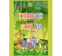 Tierisch schlau - Buchstaben lernen von A bis Z: Schreib- und Lernheft für Vorschulkinder und die 1. Klasse | Buchstaben schreiben lernen mit Tieren | ... bis Z (Tierisch schlau - Lernspaß mit Tieren)