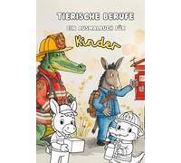 Tierische Berufe - Ein Ausmalbuch für Kinder: Tiere in verrückten Berufen - Süß, Lustig und zum Ausmalen - A5 Taschenbuch (Wenn Tiere Menschen spielen A5-Taschenbuch)