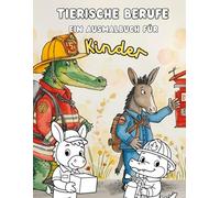 Tierische Berufe - Ein Ausmalbuch für Kinder: Tiere in verrückten Berufen - Süß, Lustig und zum Ausmalen in A4 (Wenn Tiere Menschen spielen A4)