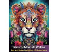 Tierische Mandala Welten: Das Anti-Stress Ausmalbuch für Erwachsene: Entspannung & Achtsamkeit mit 50 kunstvollen Tier-Mandalas - Premium-Papier ... das perfekte Geschenk für Tierfreunde