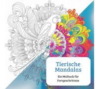 Tierische Mandalas: Ein kreatives Malbuch für Fortgeschrittene - 50 detaillierte Tier-Mandalas zur Entspannung und Inspiration: Einzigartige Designs ... und detaillierten Ausmalbildern haben