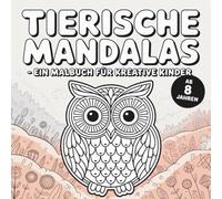 Tierische Mandalas - Ein Malbuch für kreative Kinder ab 8 Jahren