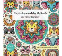 Tierische Mandalas Malbuch für kleine Künstler: Mandala Malbuch für Kinder mit 22 Tier Mandalas zum Ausmalen und kurzen Achtsamkeitsgeschichten: Achtsamkeit Malbuch mit Text und Tier Mandalas