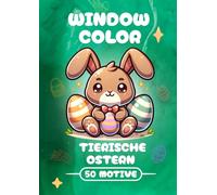 Tierische Ostern - Window Color Vorlagen: A4 Vorlagenbuch für kreative Kinder ab 5 Jahren: 50 bezaubernde Oster-Motive mit Hasen, Küken, Lämmern & mehr. Perfekt für Fensterbilder und Osterdeko.