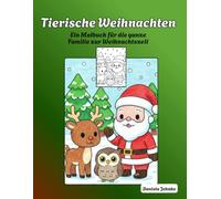 Tierische Weihnachten: Ein Malbuch für die ganze Familie zur Weihnachtszeit