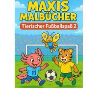 Tierischer Fußballspaß: Band 2 - Das große Spiel beginnt (Maxis Malbücher)