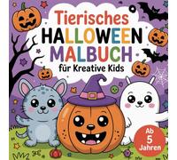 Tierisches Halloween Malbuch für kreative Kids: 50 niedliche Tiere im Halloween Stil - Ausmalspaß für Kinder ab 5 Jahren: Halloween Ausmalbuch für ... - Kreatives Geschenk für den Herbst