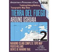 Tierra Del Fuego Around Ushuaia Map 2 Navarino Island Complete Topo Map Puerto Williams Argentina Patagonia Chile Trekking/Hiking/Walking Topographic ... Hiking Maps for Patagonia Chile Argentina)