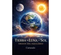 TIERRA LUNA SOL Origen del equilibrio (Colección de obras de Carneado)