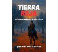 Tierra roja. La Atalaya: ecos de un pasado reciente.