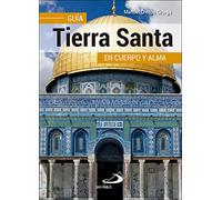 Tierra Santa : guía en cuerpo y alma