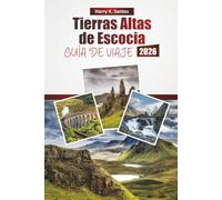 Tierras Altas de Escocia GUÍA DE VIAJE 2026: Descubre las principales atracciones, recorridos panorámicos, rutas de senderismo, gastronomía local y consejos de viaje en el norte de Escocia
