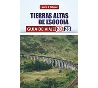 TIERRAS ALTAS DE ESCOCIA GUÍA DE VIAJE 2026: Explora lagos, montañas, castillos y la cultura local con itinerarios prácticos, consejos de viaje y experiencias auténticas