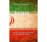 Tierras y Tiempos Iran: Desde el comienzo hasta el 1 de abril de 2026