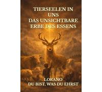TIERSEELEN IN UNS: DAS UNSICHTBARE ERBE DES ESSENS