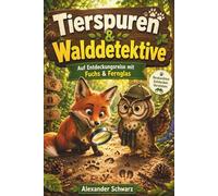 Tierspuren & Walddetektive Auf Entdeckungsreise mit Fuchs & Fernglas: Das große Mitmachbuch für kleine Naturforscher ab 6 Jahren - Tiere entdecken, Spuren lesen, rätseln, zeichnen und beobachten