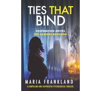 Ties That Bind: A compelling and suspenseful psychological thriller: Desperation drives the hardest bargains