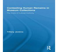 Tiffany Jenkins Contesting Human Remains in Museum Collections: The Crisis of Tiffany Jenkins Multicolor