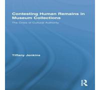Tiffany Jenkins Contesting Human Remains in Museum Collections: The Crisis of Tiffany Jenkins Multicolor