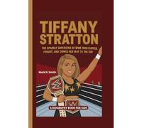 TIFFANY STRATTON: The Sparkly Superstar of WWE Who Flipped, Fought, and Shined Her Way to the Top (A Biography Book for Kids)