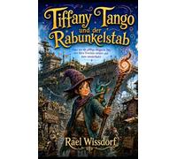 Tiffany Tango und der Rabunkelstab: Oder wie die pfiffige Magierin Tiffy erst ihren Drachen verliert und dann wiederfindet. (Chroniken von Rivocum)